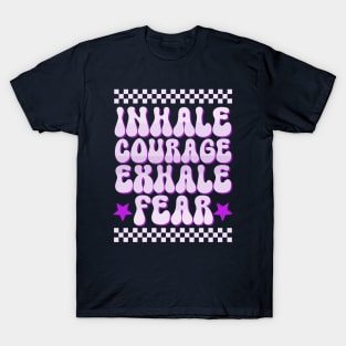 Inhale courage exhale fear T-Shirt